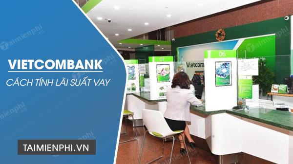 Tính Lãi Suất Vay Ngân Hàng Vietcombank